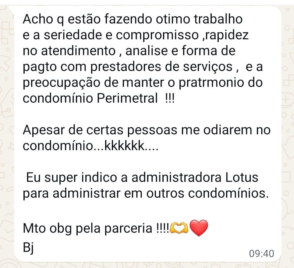 Mensagem de Nilce, síndica: "Seriedade, compromisso, rapidez no atendimento e preocupação em manter o patrimônio do condomínio. Super indico a Lótus."