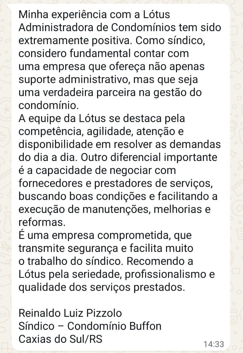Mensagem de Reinaldo Luiz Pizzolo, síndico: "Uma verdadeira parceira na gestão do condomínio. Recomendo a Lótus pela seriedade, profissionalismo e qualidade dos serviços."